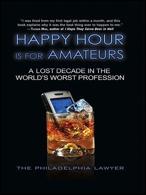 Title details for Happy Hour Is for Amateurs by The Philadelphia Lawyer - Available